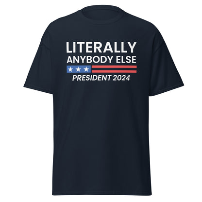 Lterally Anybody Else for President Men's Classic Tee