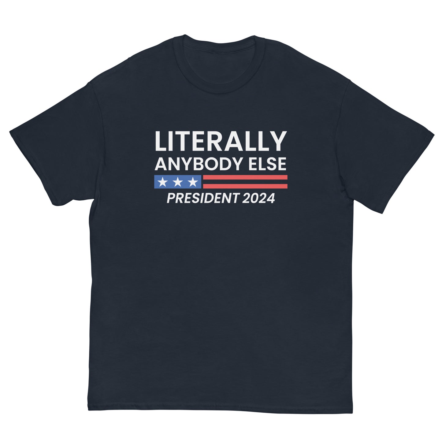 Lterally Anybody Else for President Men's Classic Tee