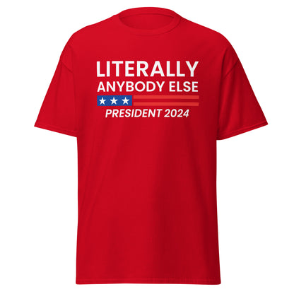 Lterally Anybody Else for President Men's Classic Tee