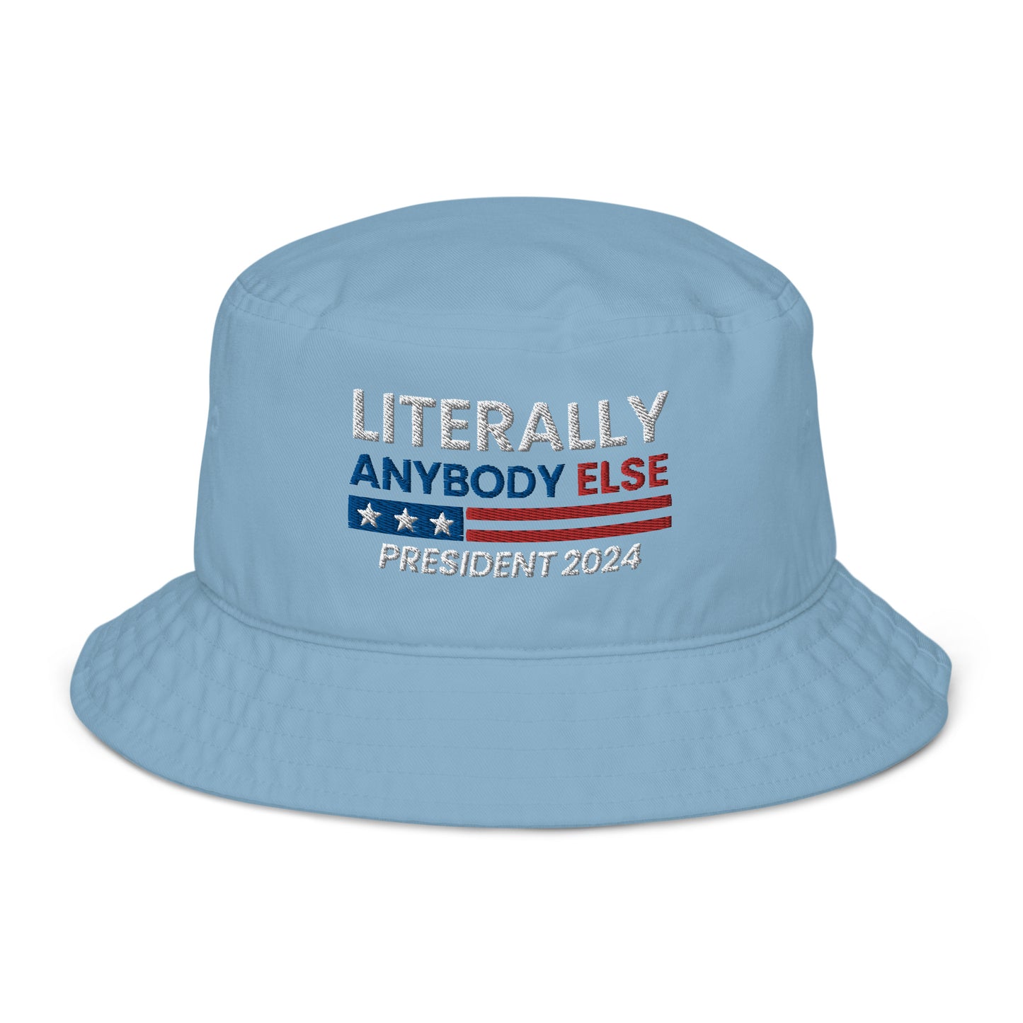 Literally Anybody Else for President Organic Bucket Hat