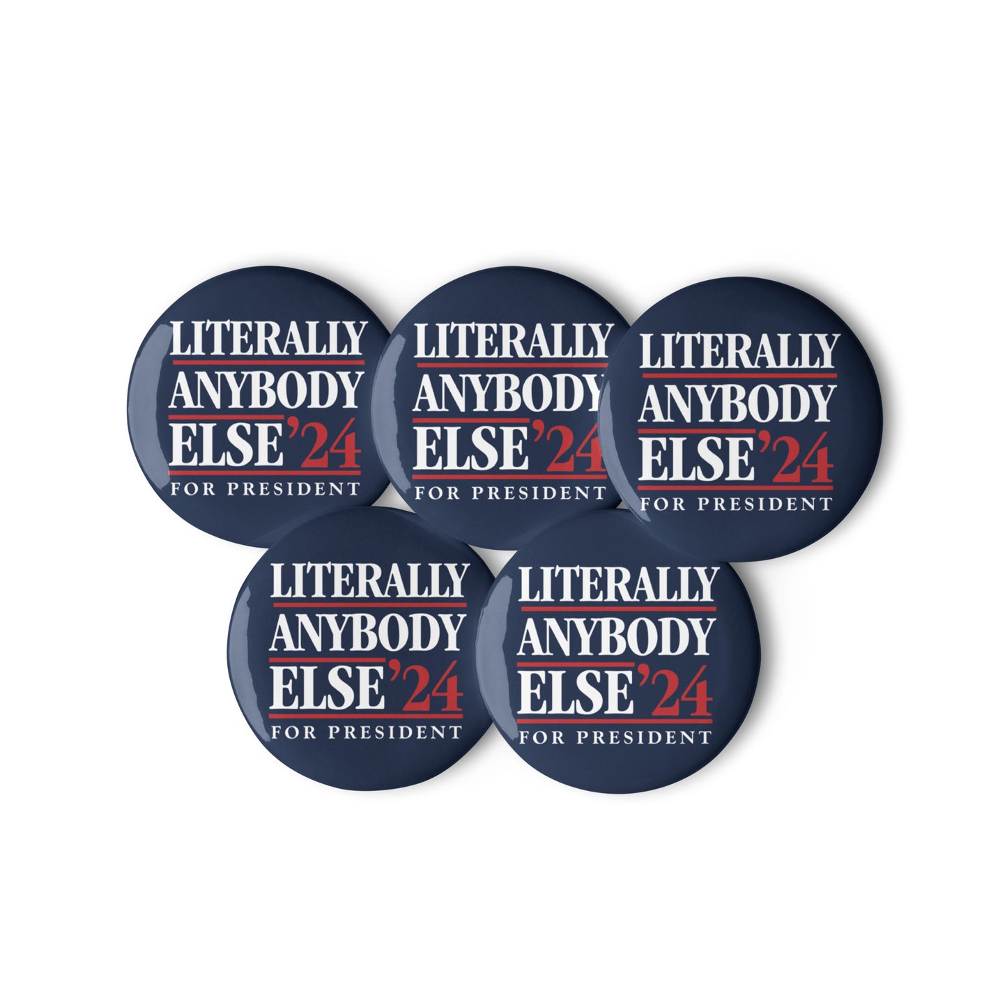 Literally Anybody Else for President Button Set