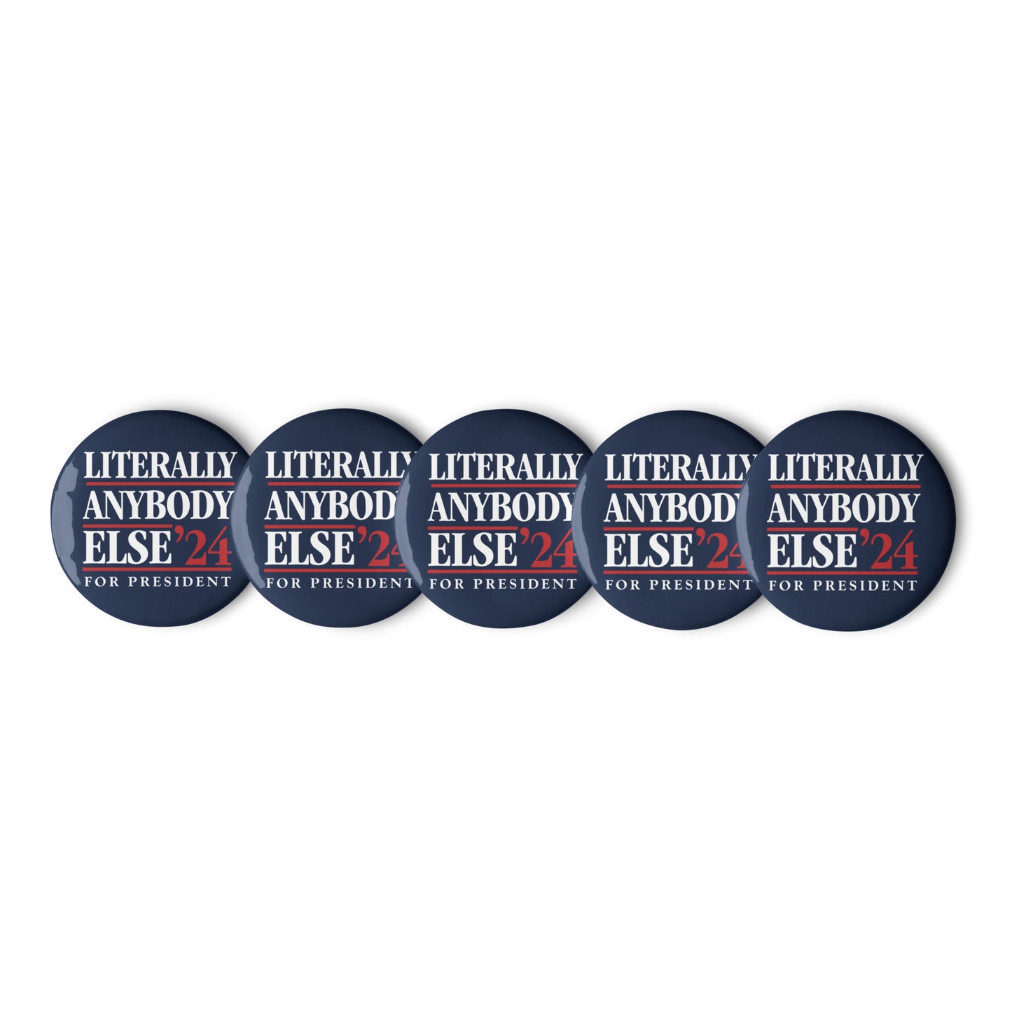 Literally Anybody Else for President Button Set