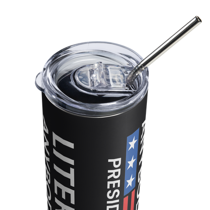 Literally Anybody Else for President Stainless steel tumbler