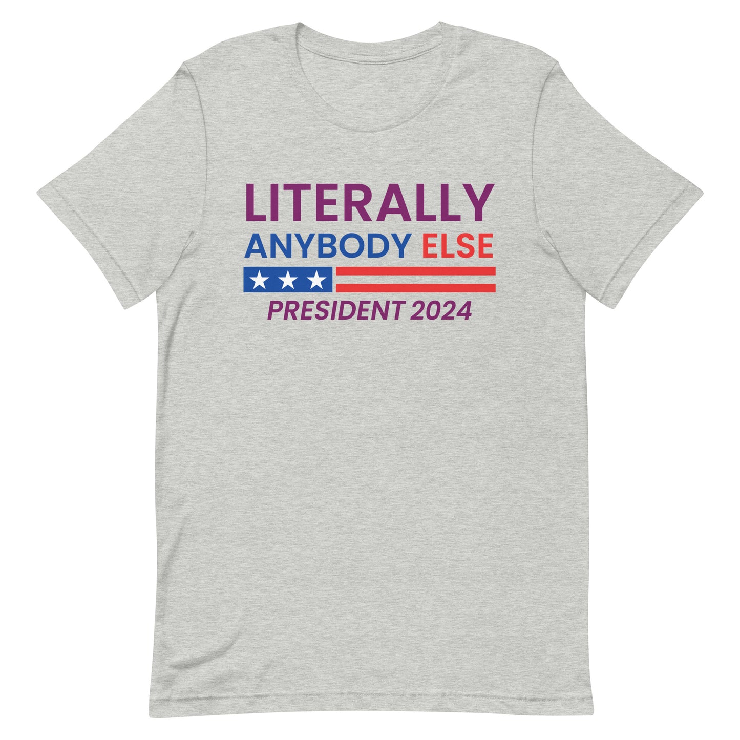 Literally Anybody Else 2024 Made in the USA Unisex T-Shirt