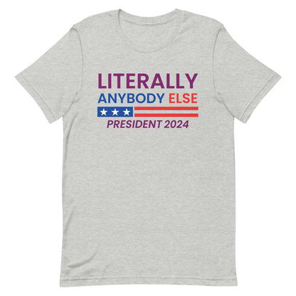 Literally Anybody Else 2024 Made in the USA Unisex T-Shirt