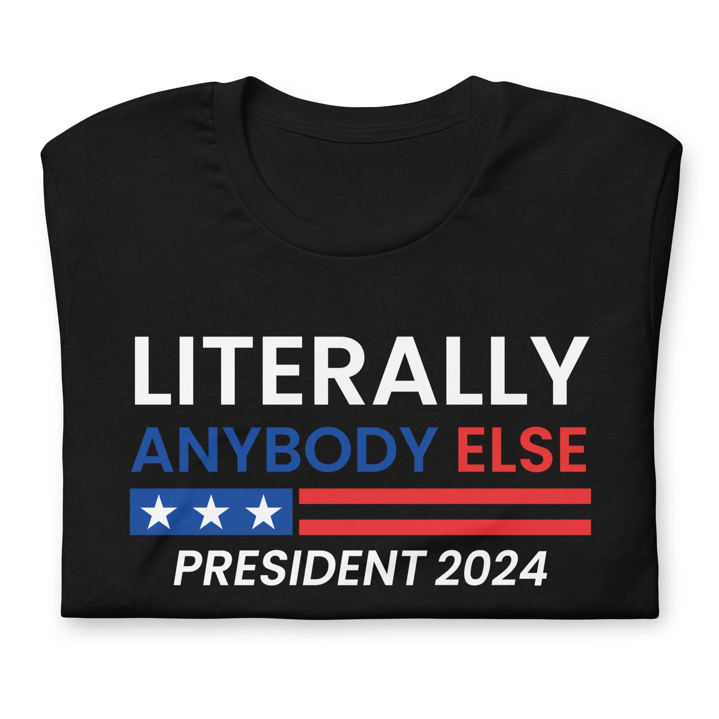 Literally Anybody Else 2024 Made in the USA Unisex T-Shirt