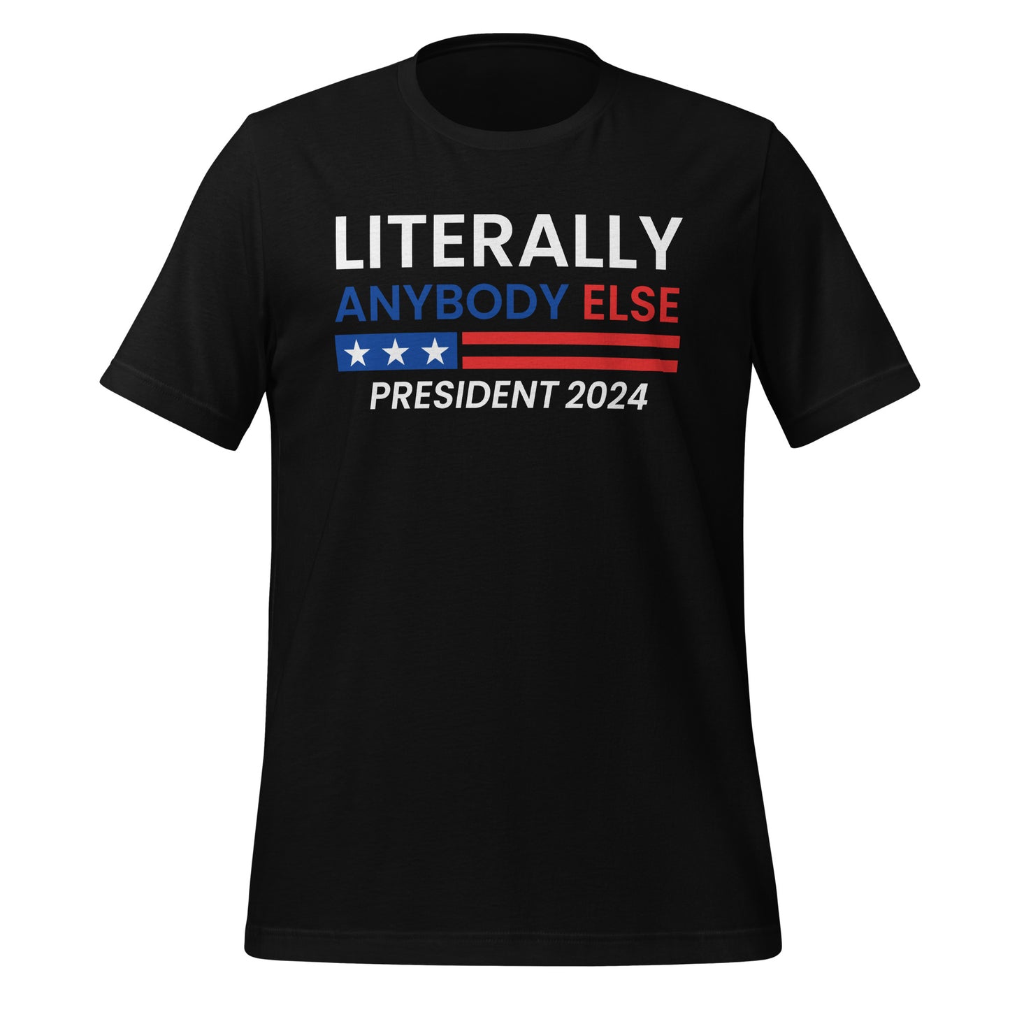 Literally Anybody Else 2024 Made in the USA Unisex T-Shirt