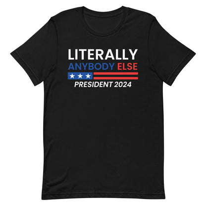 Literally Anybody Else 2024 Made in the USA Unisex T-Shirt