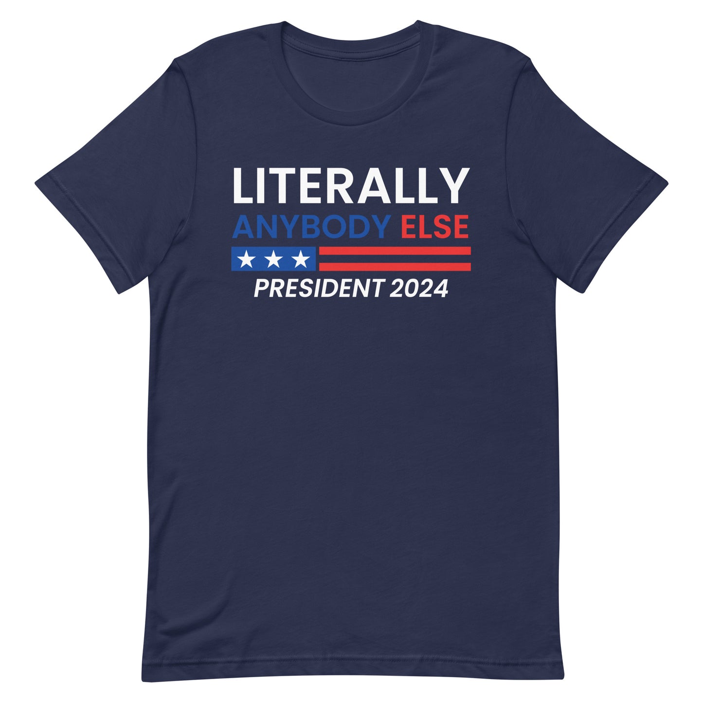 Literally Anybody Else 2024 Made in the USA Unisex T-Shirt