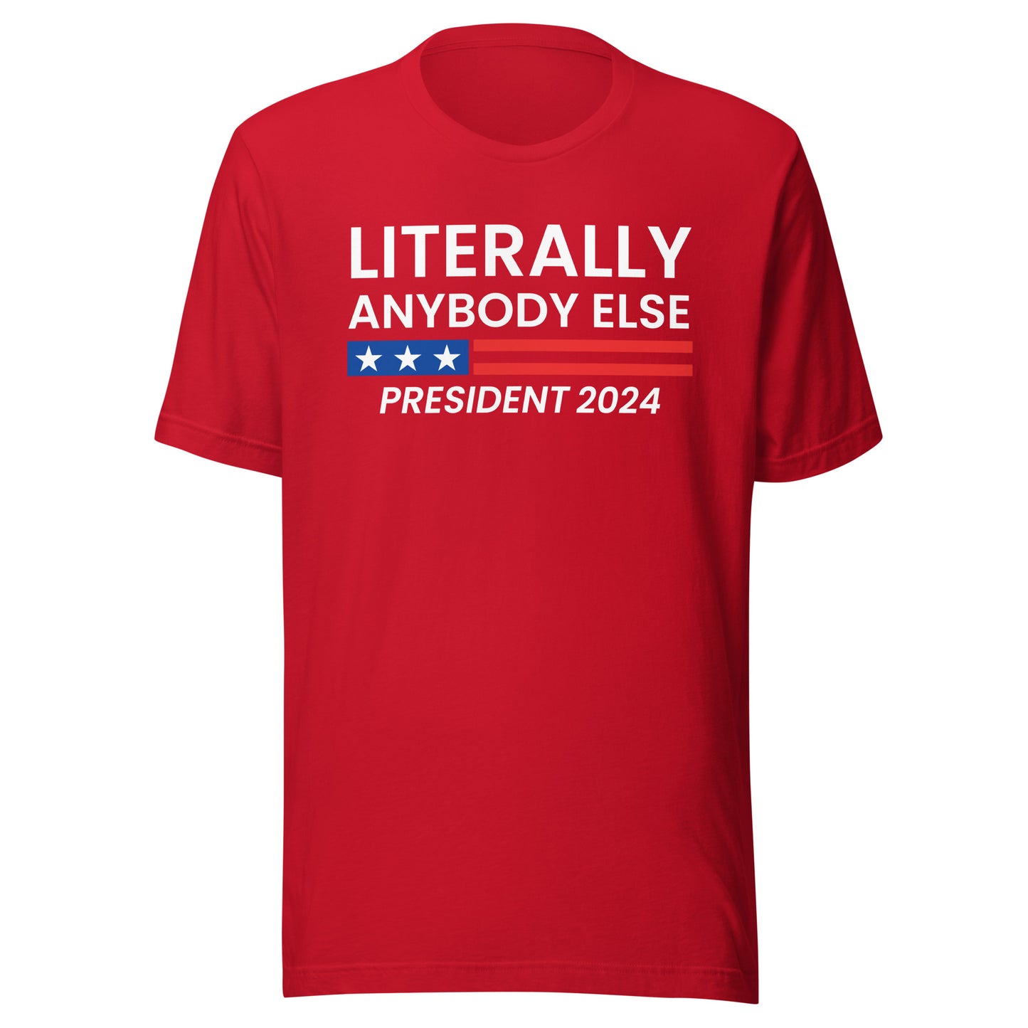 Literally Anybody Else 2024 Made in the USA Unisex T-Shirt