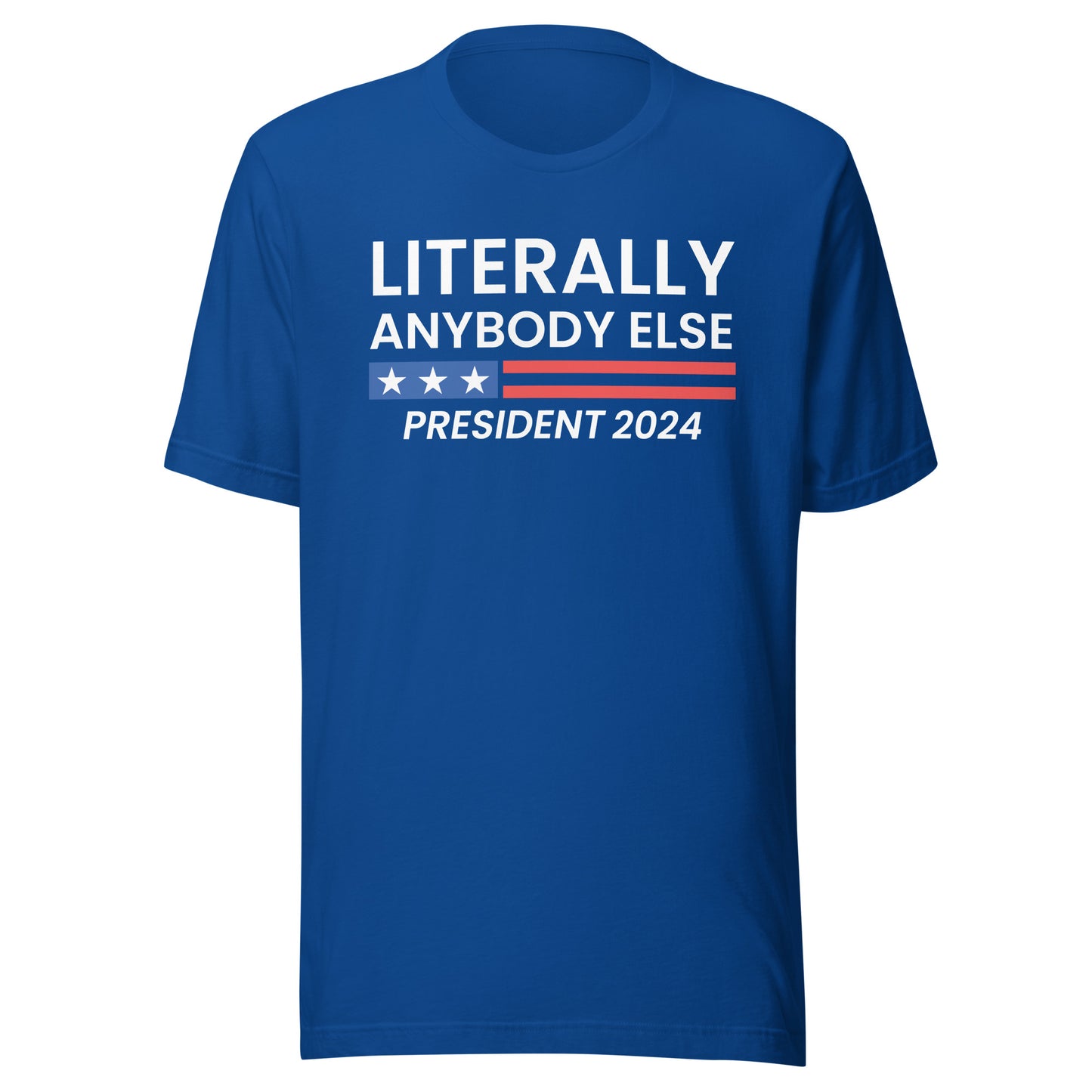 Literally Anybody Else 2024 Made in the USA Unisex T-Shirt