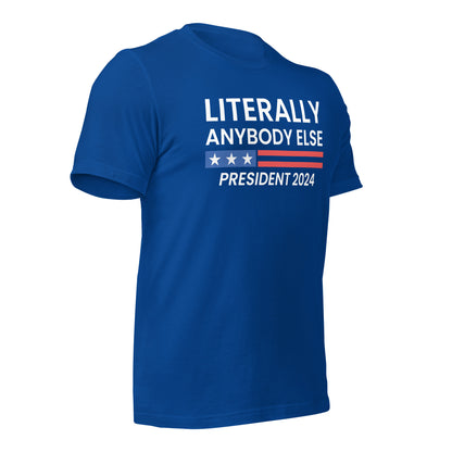 Literally Anybody Else 2024 Made in the USA Unisex T-Shirt