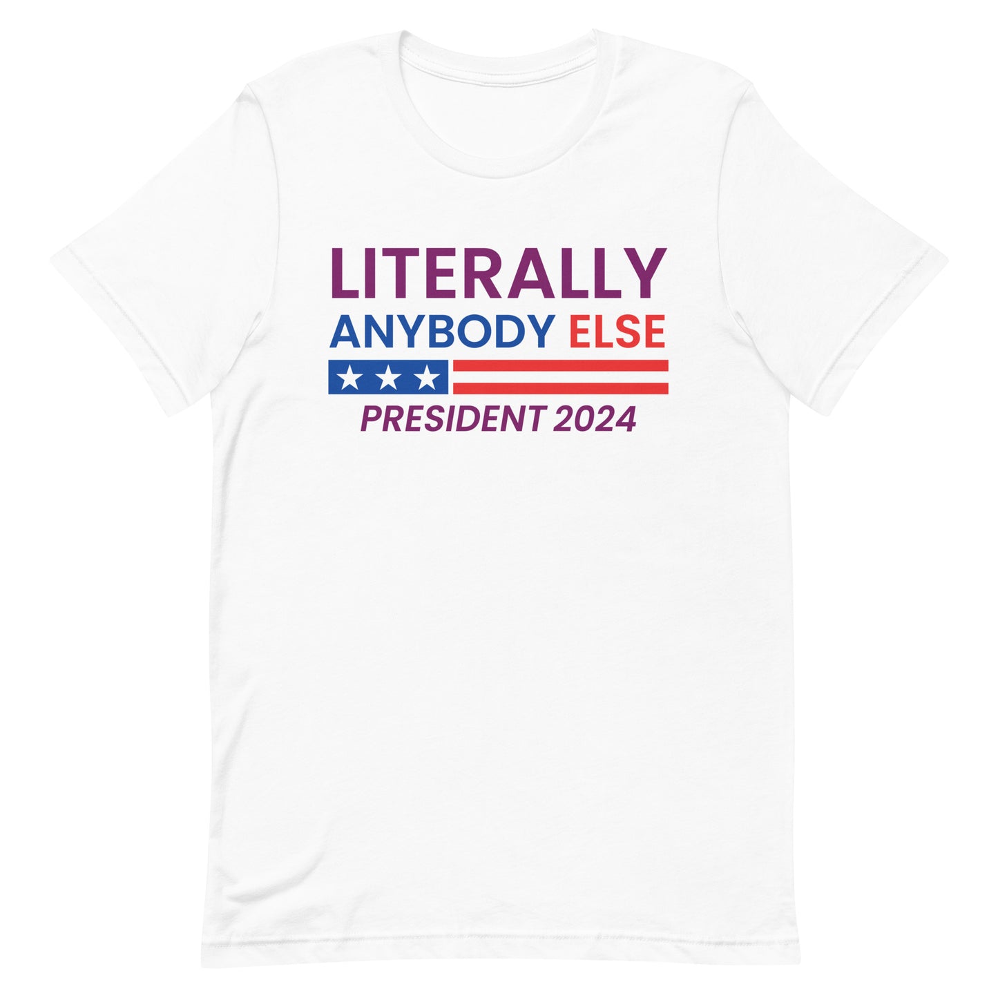 Literally Anybody Else 2024 Made in the USA Unisex T-Shirt