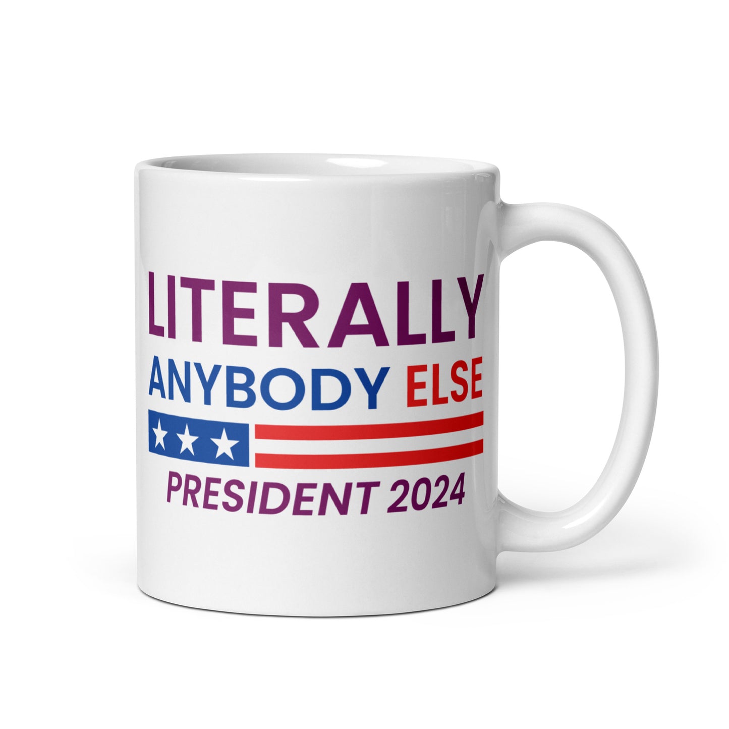 Literally Anybody Else for President White Glossy Mug