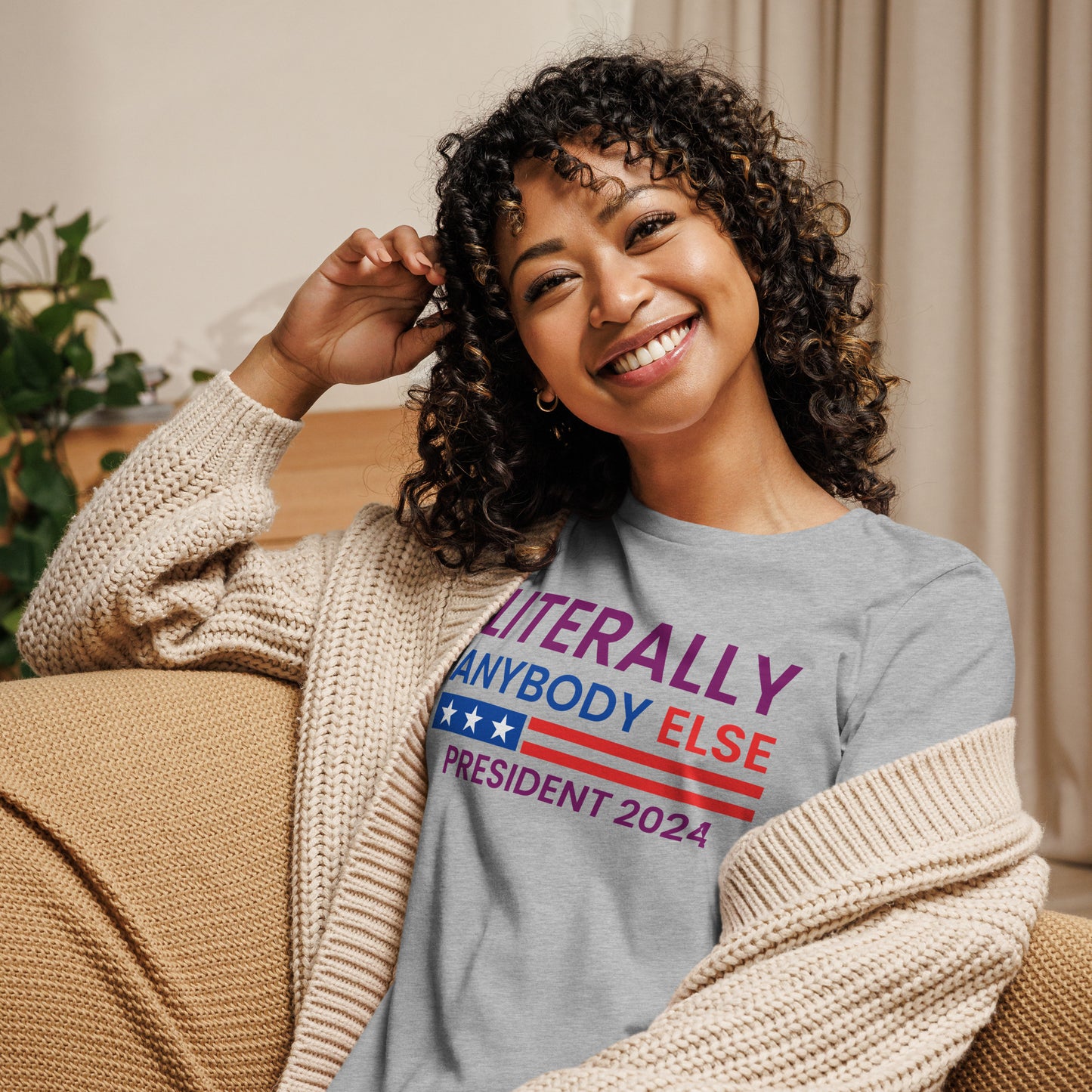Literally Anybody Else for President Women's Relaxed T-Shirt