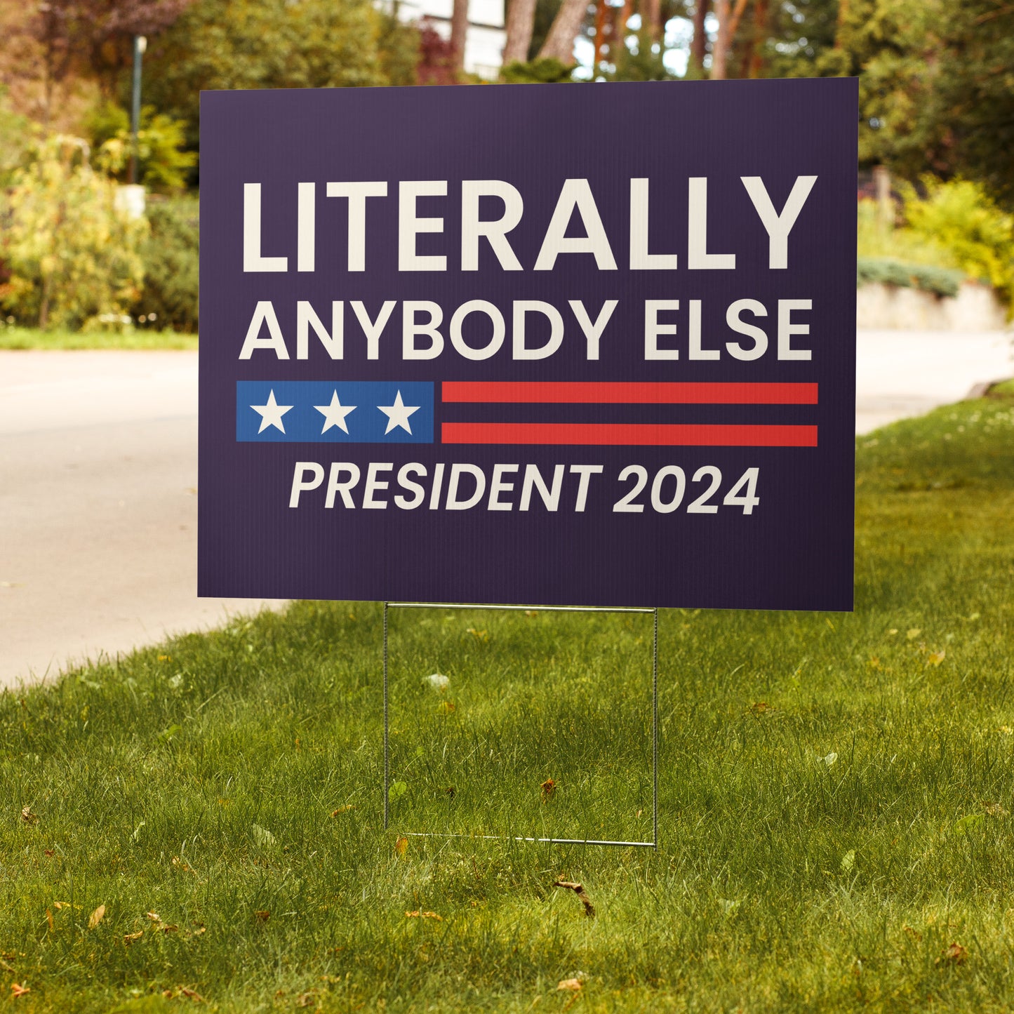 Literally Anybody Else Yard Sign